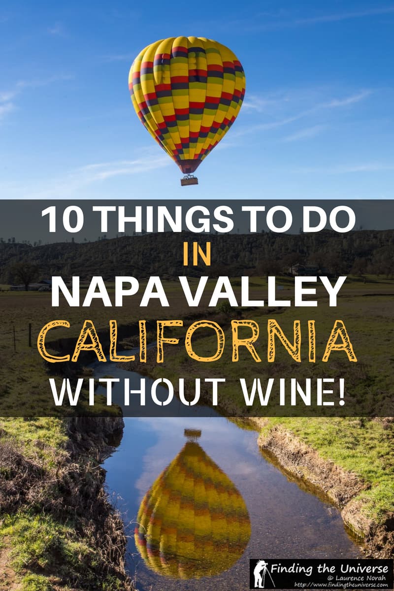 Napa Valley in California is one of the great wine destinations of the world, but there are plenty of things you can do in Napa Valley besides drink wine. Here is our guide to things to do in Napa Valley without wine which include hiking, hot air ballooning, exploring local art, doing fun factory tours, eating at world-class restaurants, and even relaxing in hot springs. #NapaValley #nonalcoholic #California #NorthernCalifornia #NorCal #Napa #travel #winecountry #thingstodoinNapaValley 