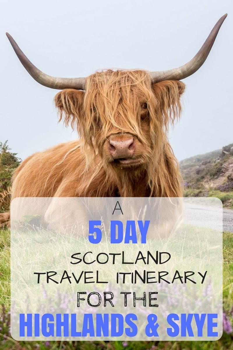 A Five Day Itinerary through Scotland's beautiful Highlands region plus the Isle of Skye